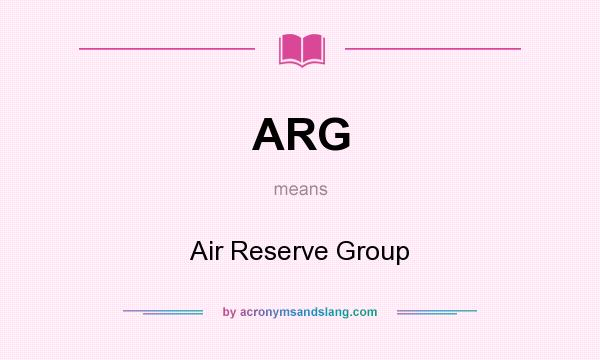 What does ARG mean? It stands for Air Reserve Group