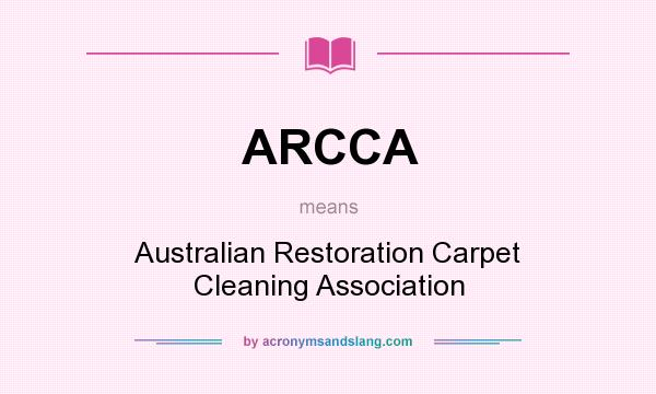 What does ARCCA mean? It stands for Australian Restoration Carpet Cleaning Association