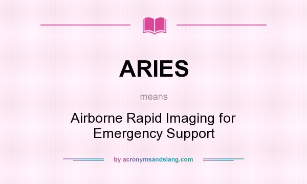 What does ARIES mean? It stands for Airborne Rapid Imaging for Emergency Support