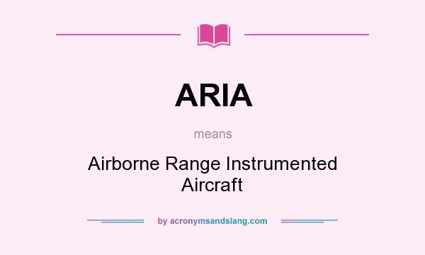 What does ARIA mean? It stands for Airborne Range Instrumented Aircraft