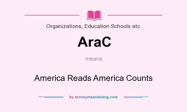 What does AraC mean? It stands for America Reads America Counts