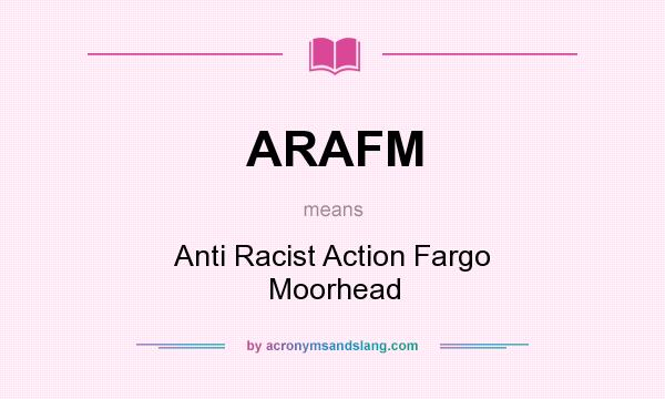 What does ARAFM mean? It stands for Anti Racist Action Fargo Moorhead