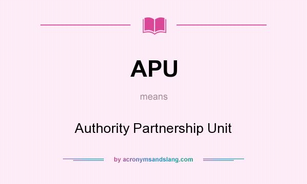 What does APU mean? It stands for Authority Partnership Unit