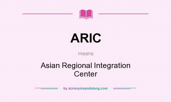 What does ARIC mean? It stands for Asian Regional Integration Center