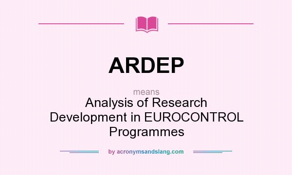 What does ARDEP mean? It stands for Analysis of Research Development in EUROCONTROL Programmes