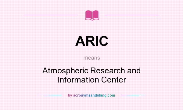 What does ARIC mean? It stands for Atmospheric Research and Information Center