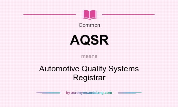What does AQSR mean? It stands for Automotive Quality Systems Registrar