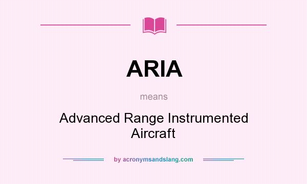 What does ARIA mean? It stands for Advanced Range Instrumented Aircraft