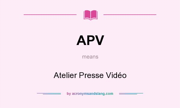 What does APV mean? It stands for Atelier Presse Vidéo