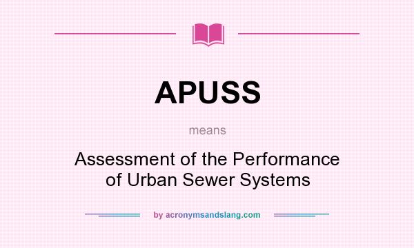 What does APUSS mean? It stands for Assessment of the Performance of Urban Sewer Systems