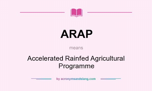 What does ARAP mean? It stands for Accelerated Rainfed Agricultural Programme