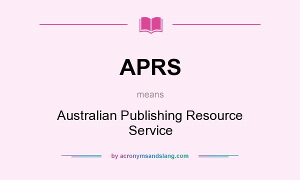 What does APRS mean? It stands for Australian Publishing Resource Service