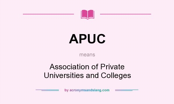 What does APUC mean? It stands for Association of Private Universities and Colleges