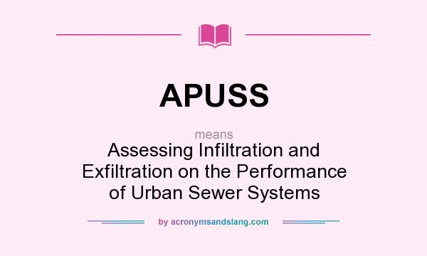 What does APUSS mean? It stands for Assessing Infiltration and Exfiltration on the Performance of Urban Sewer Systems