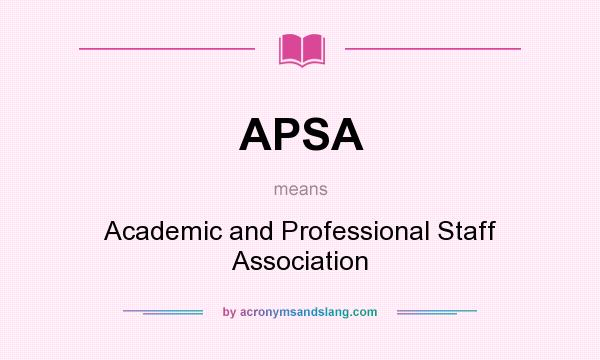 What does APSA mean? It stands for Academic and Professional Staff Association