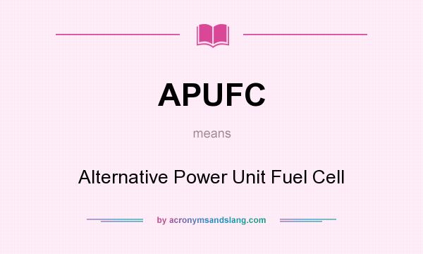 What does APUFC mean? It stands for Alternative Power Unit Fuel Cell