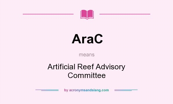 What does AraC mean? It stands for Artificial Reef Advisory Committee