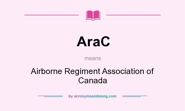 What does AraC mean? It stands for Airborne Regiment Association of Canada