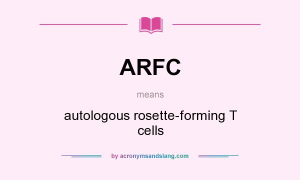 What does ARFC mean? It stands for autologous rosette-forming T cells