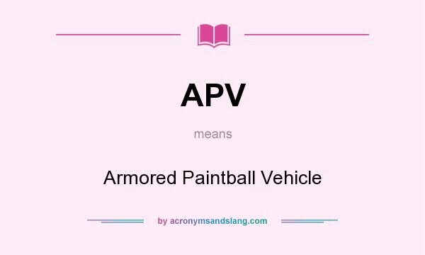 What does APV mean? It stands for Armored Paintball Vehicle