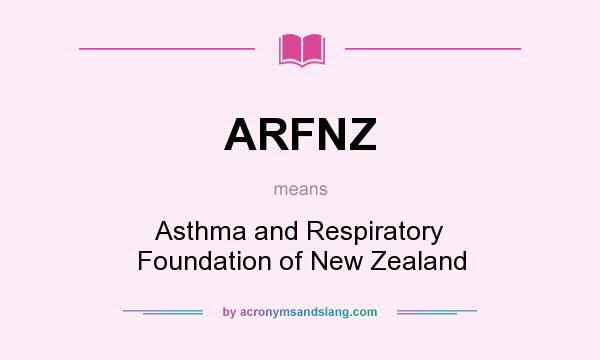What does ARFNZ mean? It stands for Asthma and Respiratory Foundation of New Zealand