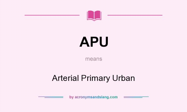 What does APU mean? It stands for Arterial Primary Urban