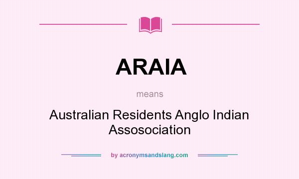 What does ARAIA mean? It stands for Australian Residents Anglo Indian Assosociation
