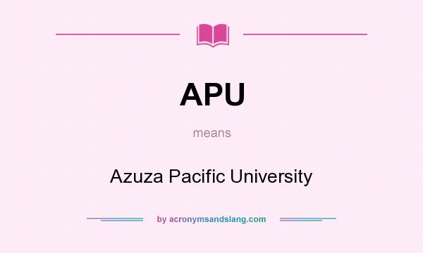 What does APU mean? It stands for Azuza Pacific University