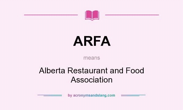 What does ARFA mean? It stands for Alberta Restaurant and Food Association