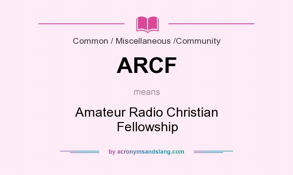 What does ARCF mean? It stands for Amateur Radio Christian Fellowship