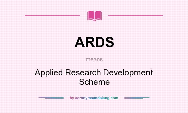 What does ARDS mean? It stands for Applied Research Development Scheme