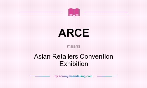 What does ARCE mean? It stands for Asian Retailers Convention Exhibition