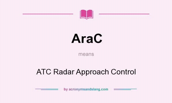 What does AraC mean? It stands for ATC Radar Approach Control