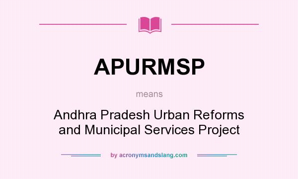 What does APURMSP mean? It stands for Andhra Pradesh Urban Reforms and Municipal Services Project