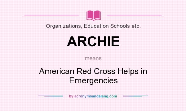 What does ARCHIE mean? It stands for American Red Cross Helps in Emergencies