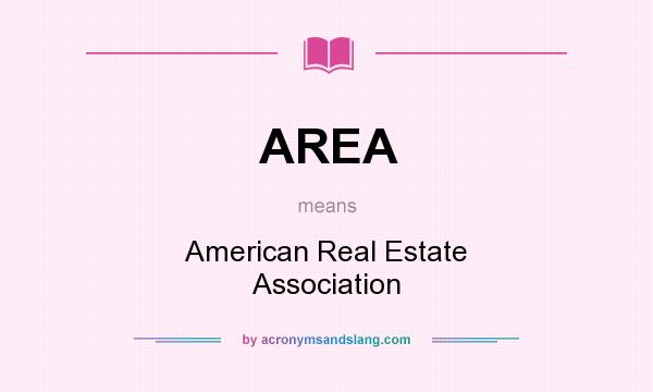 What does AREA mean? It stands for American Real Estate Association