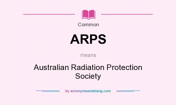 What does ARPS mean? It stands for Australian Radiation Protection Society