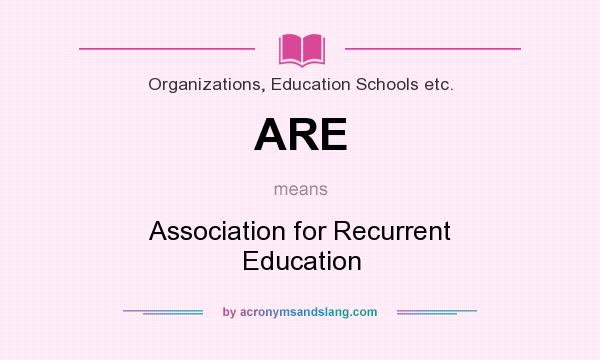 What does ARE mean? It stands for Association for Recurrent Education