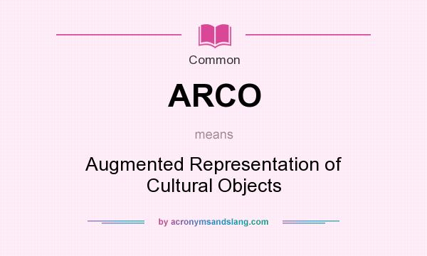 What does ARCO mean? It stands for Augmented Representation of Cultural Objects