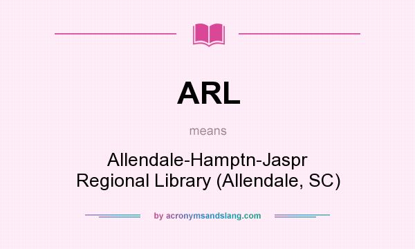 What does ARL mean? It stands for Allendale-Hamptn-Jaspr Regional Library (Allendale, SC)