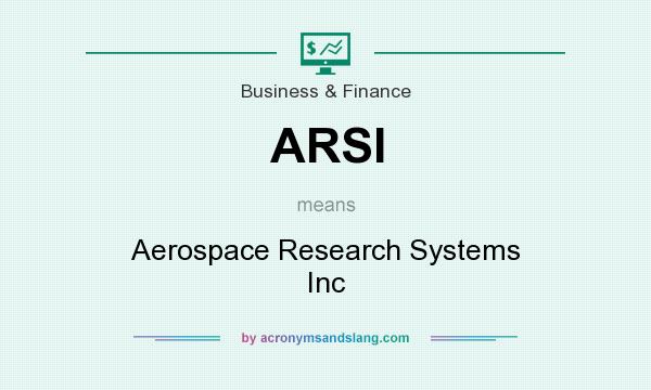What does ARSI mean? It stands for Aerospace Research Systems Inc