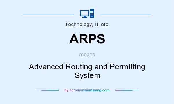 What does ARPS mean? It stands for Advanced Routing and Permitting System
