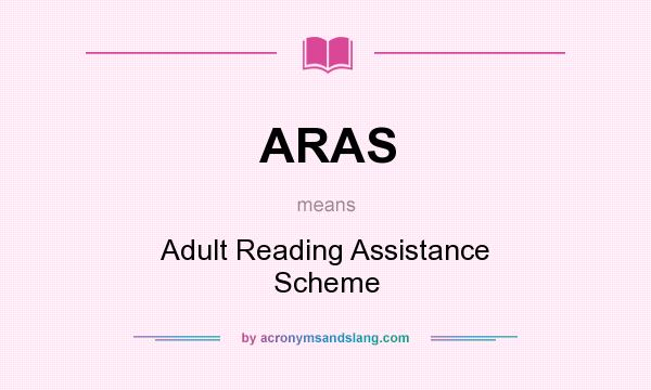 What does ARAS mean? It stands for Adult Reading Assistance Scheme