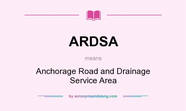 What does ARDSA mean? It stands for Anchorage Road and Drainage Service Area