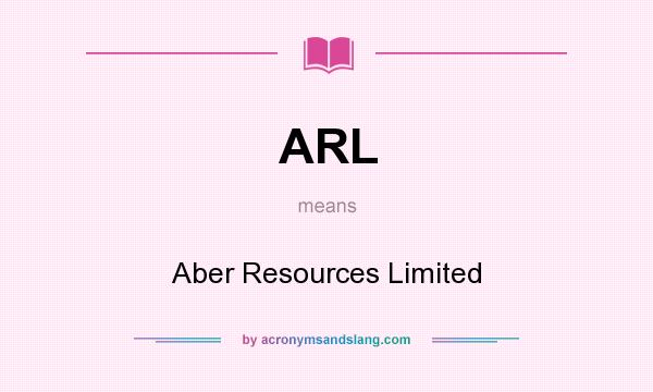 What does ARL mean? It stands for Aber Resources Limited