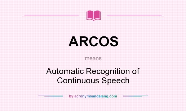 What does ARCOS mean? It stands for Automatic Recognition of Continuous Speech