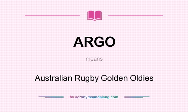 What does ARGO mean? It stands for Australian Rugby Golden Oldies