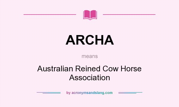 What does ARCHA mean? It stands for Australian Reined Cow Horse Association