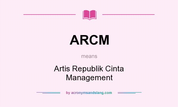 What does ARCM mean? It stands for Artis Republik Cinta Management