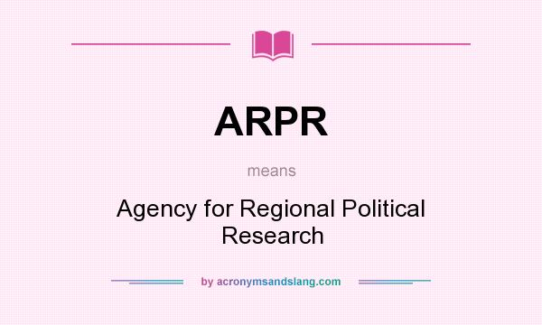 What does ARPR mean? It stands for Agency for Regional Political Research